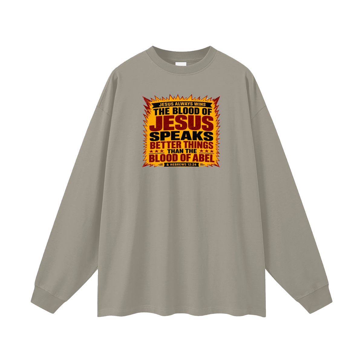 JESUS ALWAYS WINS THE BLOOD OF JESUS SPEAKS BETTER THINGS THAN THE BLOOD OF ABEL & HEBREWS12:24 Long Sleeve T-Shirt