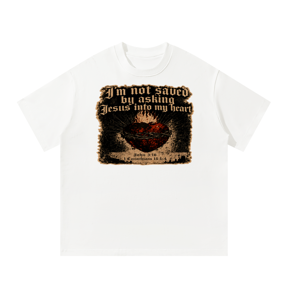 I'm not saved by asking Jesus into my heart T-Shirt