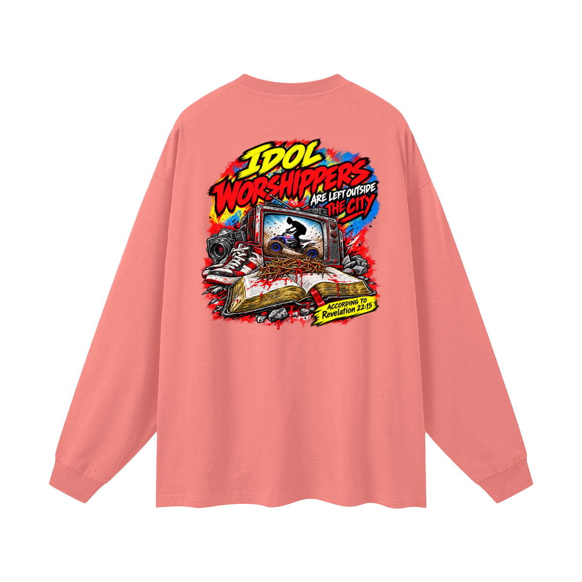 IDOL WORSHIPPERS ARE LEFT OUTSIDE THE CITY ACCORDING TO Revelation 22:15 Long Sleeve T-Shirt