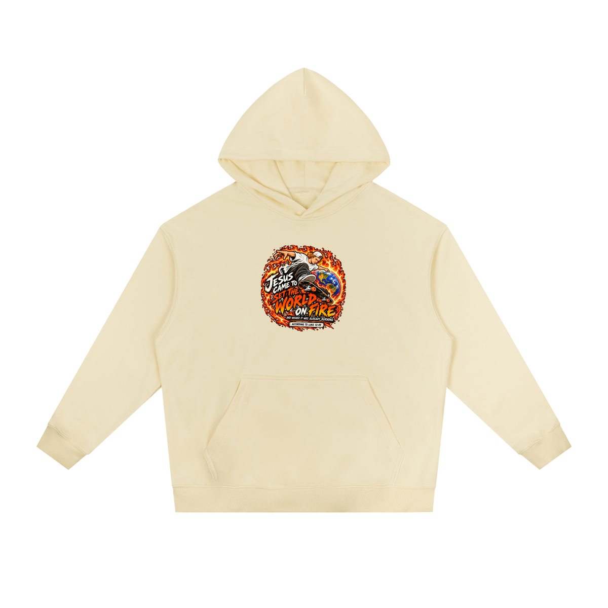 JESUS CAME TO SET THE WORLD ON FIRE AND WISHED IT WAS ALREADY BURNING ACCORDING TO LUKE 12:49 Hoodie