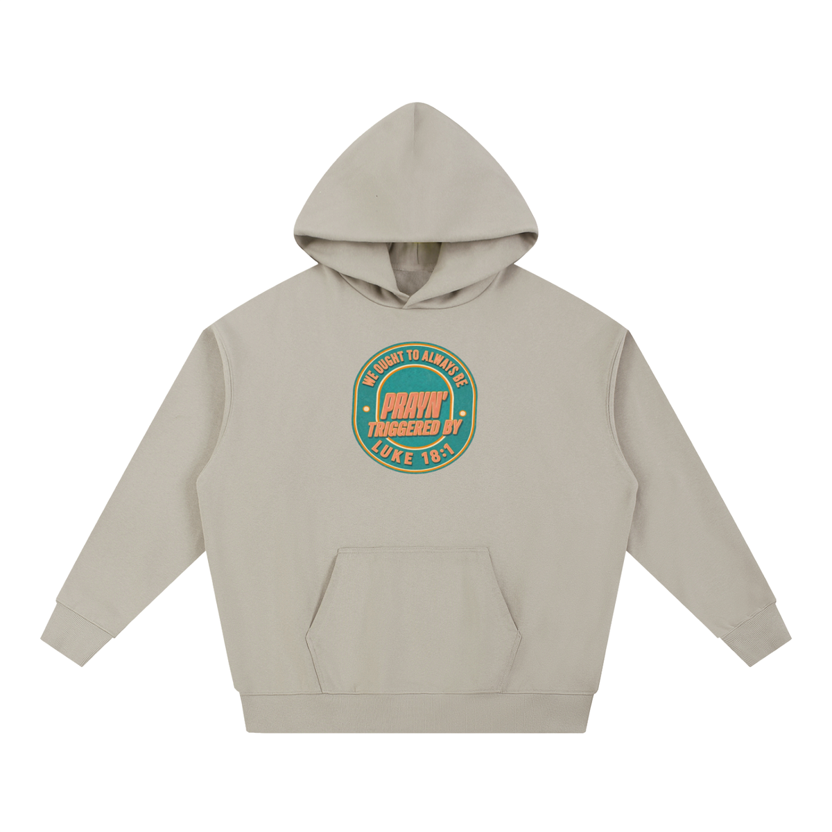 WE OUGHT TO ALWAYS BE PRAYN' TRIGGERED BY LUKE 18:1 Hoodie