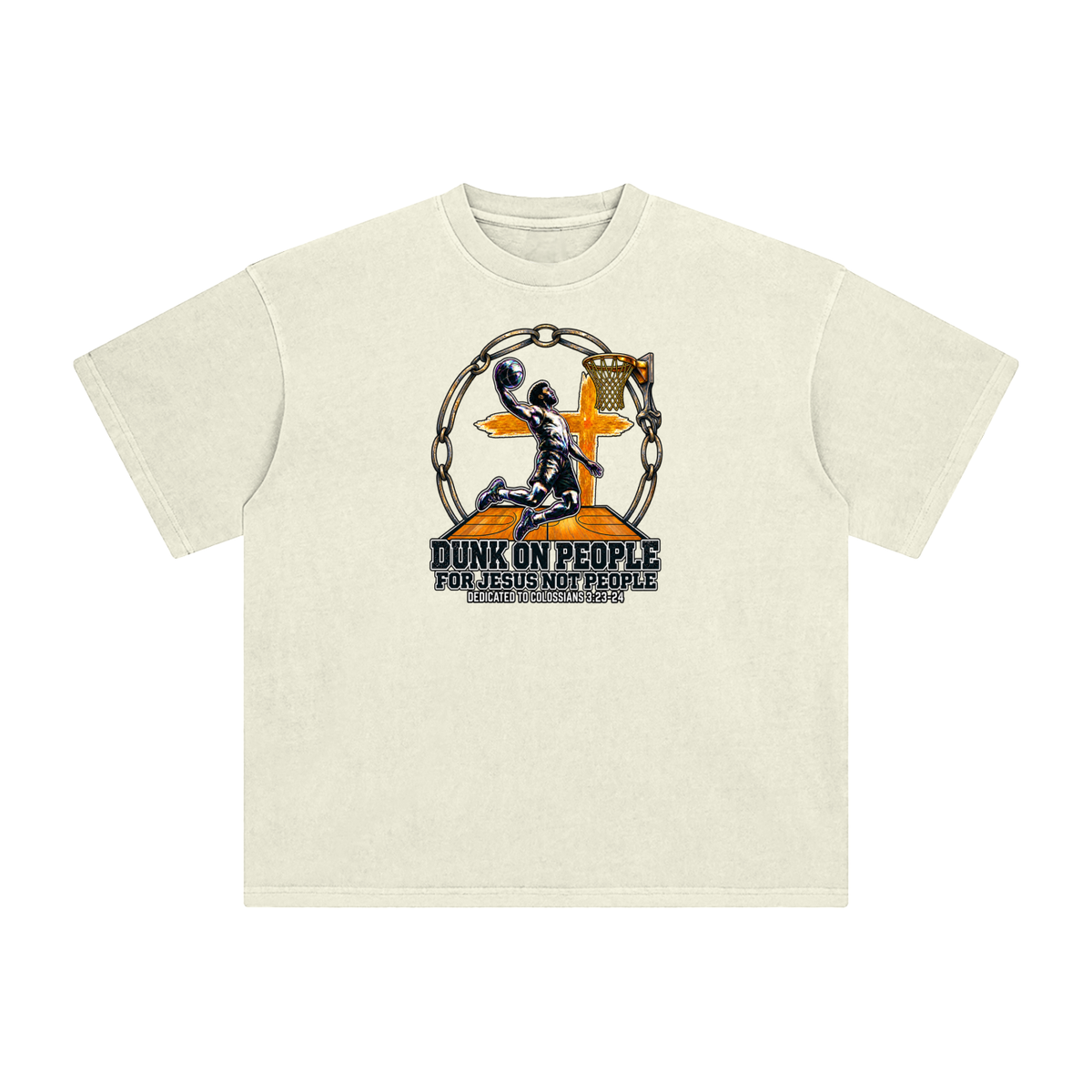 DUNK ON PEOPLE FOR JESUS NOT PEOPLE DEDICATED TO COLOSSIANS 3:23-24 T-Shirt