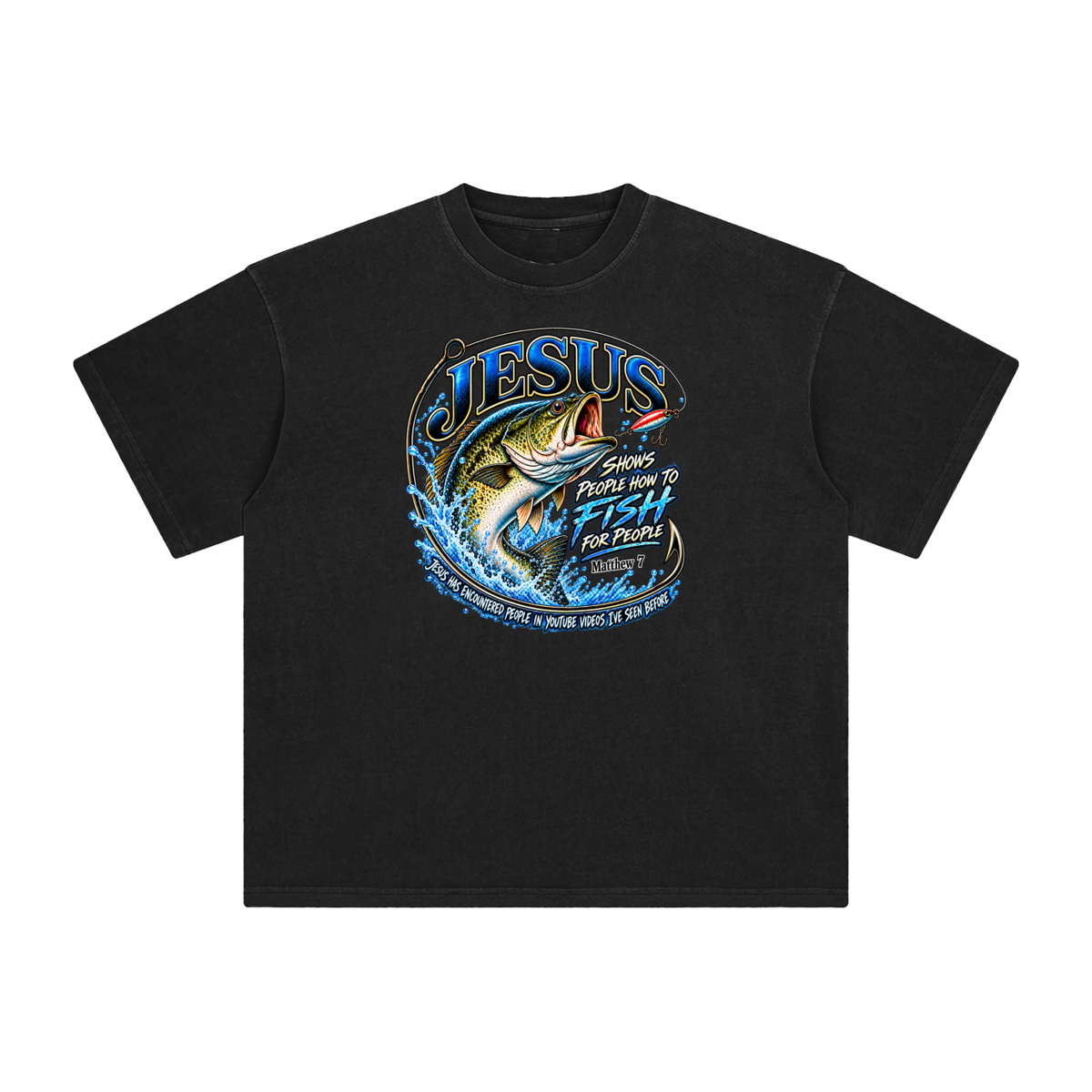 JESUS SHOWS PEOPLE HOW TO FISH FOR PEOPLE MATTHEW 7 JESUS HAS ENCOUNTERED PEOPLE IN YOUTUBE VIDEOS I'VE SEE BEFORE T-Shirt