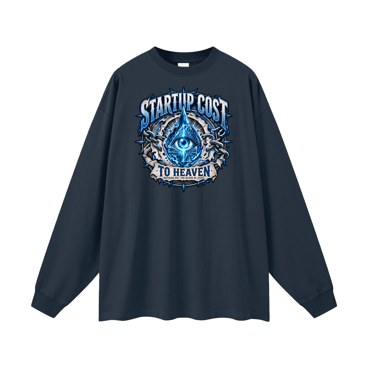 STARTUP COST TO HEAVEN NOTHING BUT THE BLOOD. OF JESUS ACCORDING TO EPHESIANS 1:7 Long Sleeve T-Shirt
