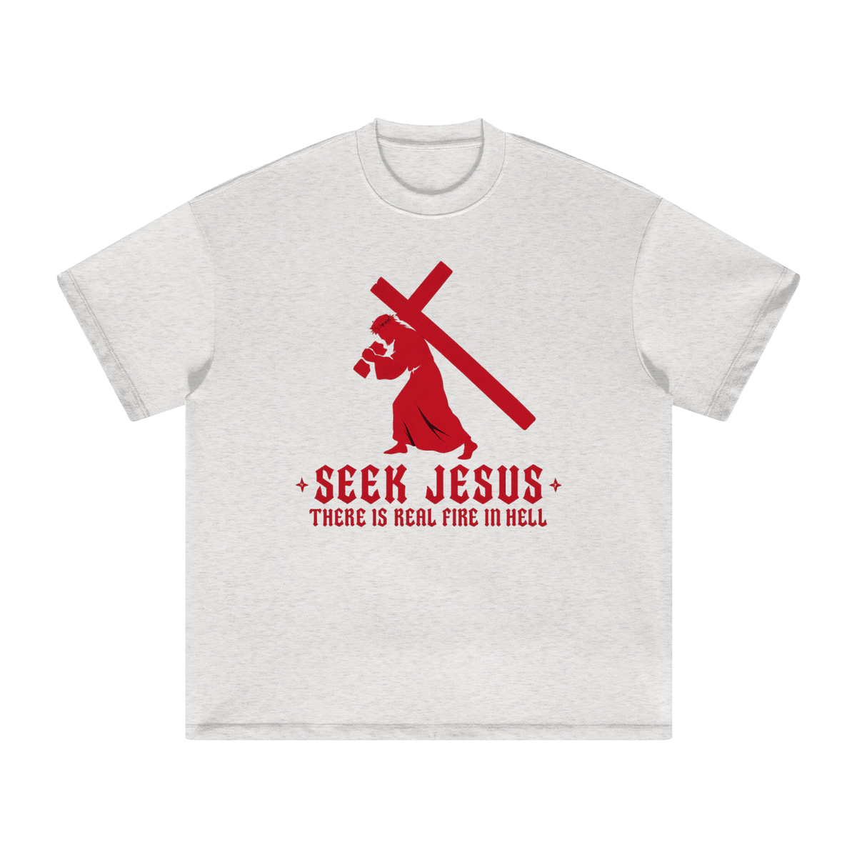 SEEK JESUS THERE IS REAL FIRE IN HELL T-Shirt