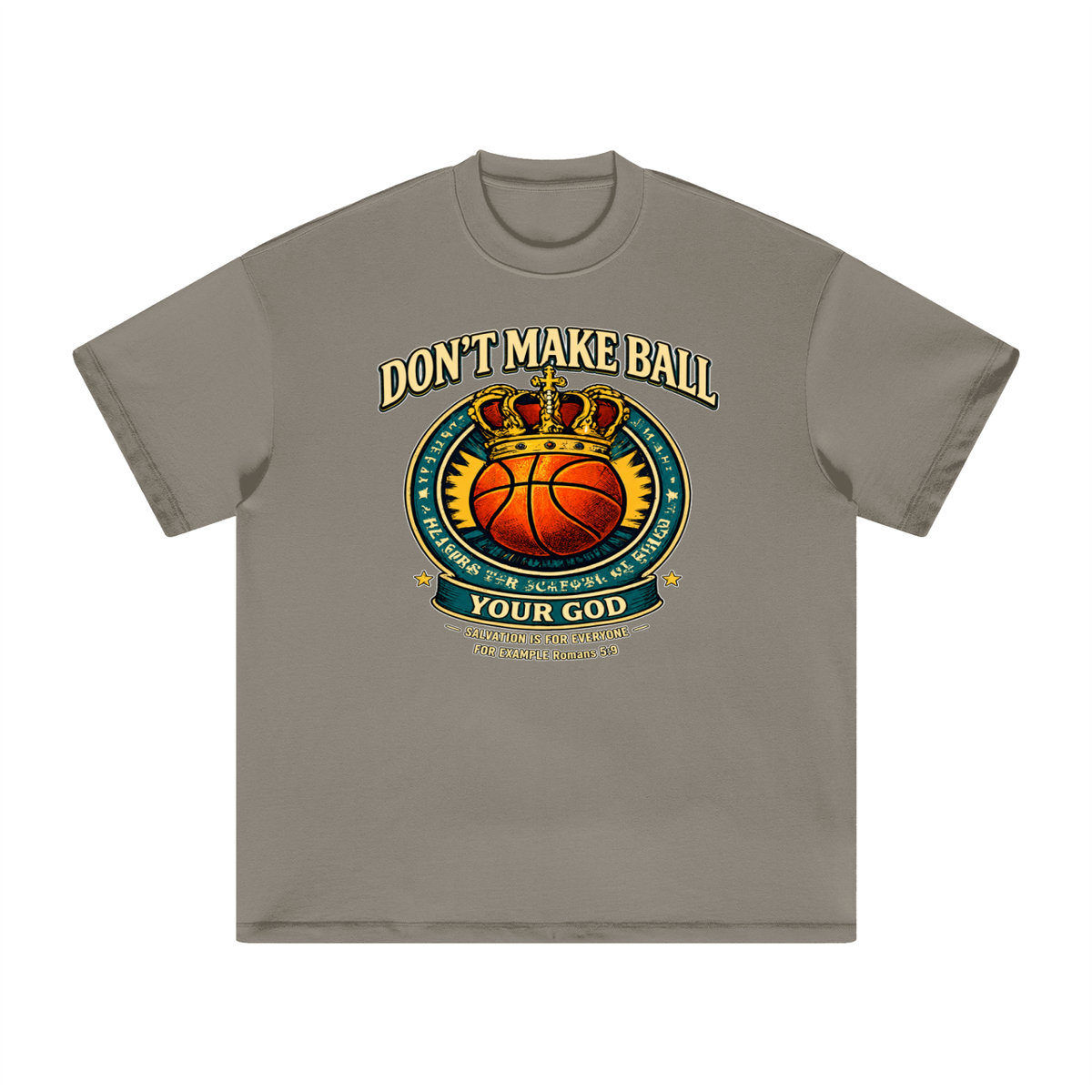 DON'T MAKE BALL YOUR GOD SALVATION IS FOR EVERYONE FOR EXAMPLE Romans 5:9 T-Shirt