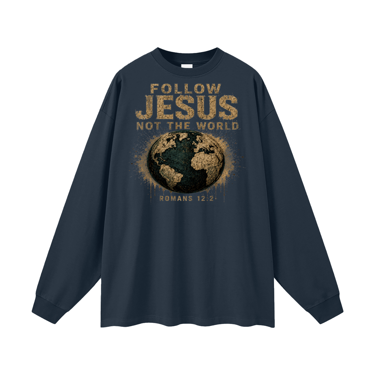FOLLOW JESUS NOT THE WORLD ROMANS 12:2 Long Sleeve T-Shirt