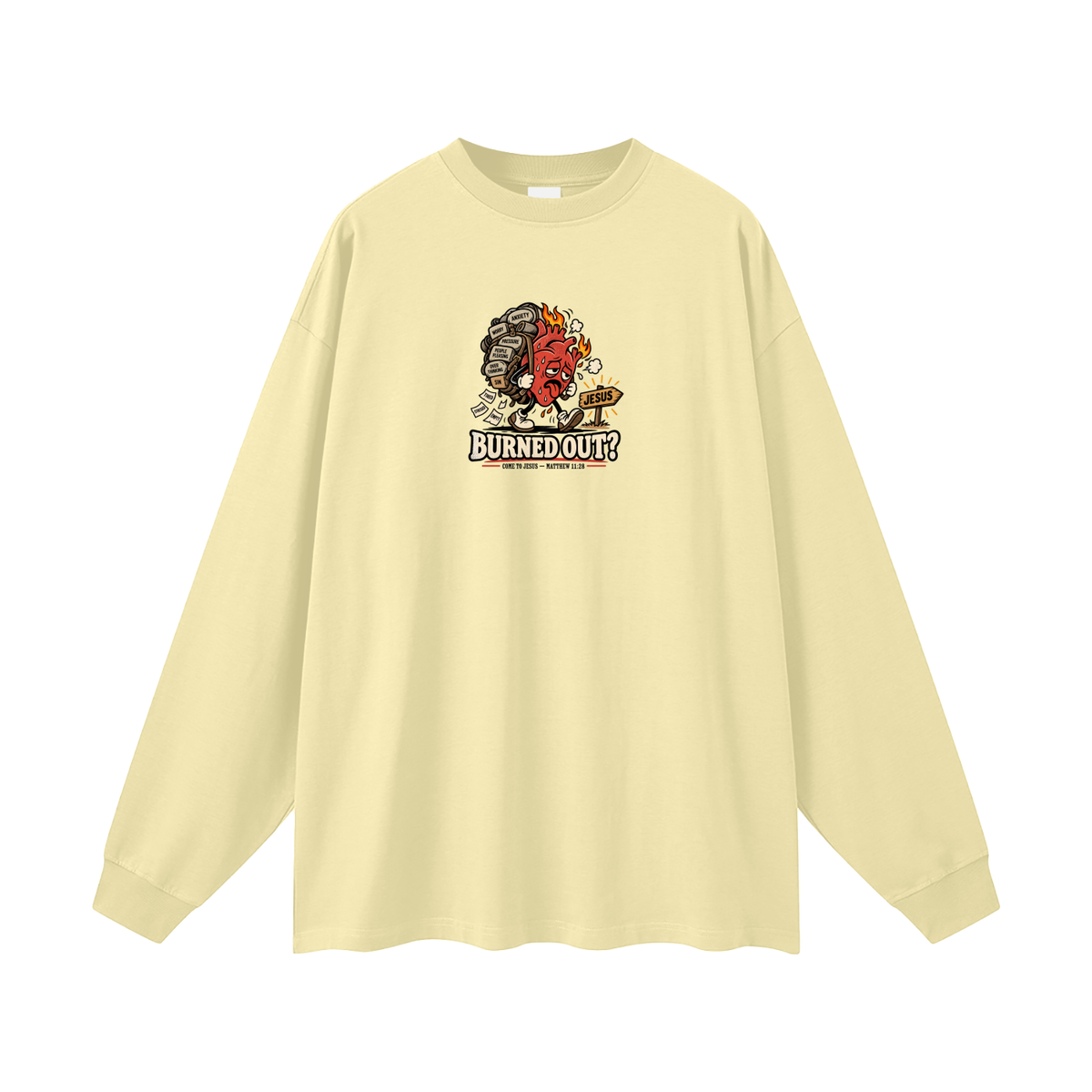 BURNED OUT? COME TO JESUS MATTHEW 11:28 Long Sleeve T-Shirt
