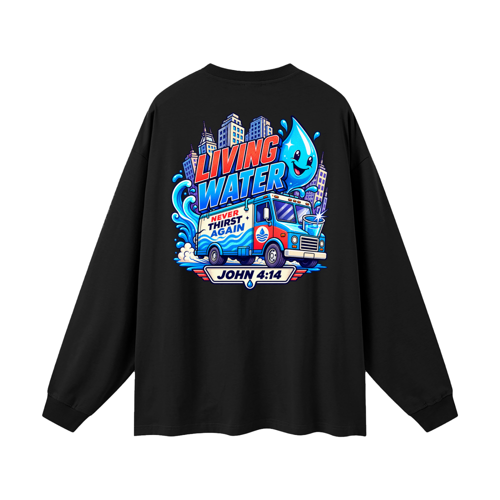 Living Water Never Thirst again Long Sleeve T-Shirt