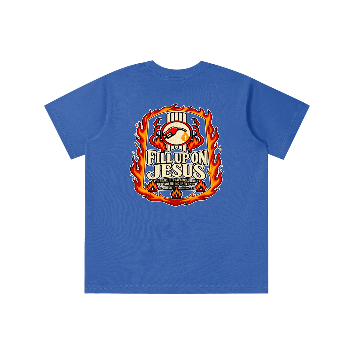 FILL UP ON JESUS THERE ARE ETERNAL CONSEQUENCES FOR NOT FILLING UP ON JESUS ACCORDING TO REVELATION 22:15 youth T-shirt