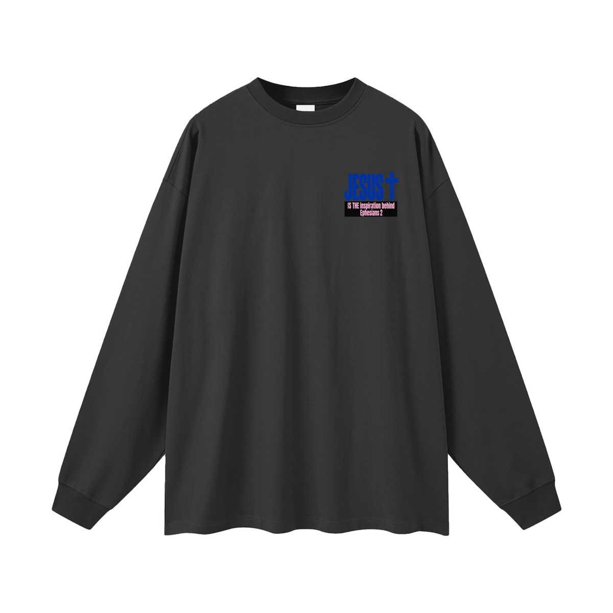 JESUS IS THE inspiration behind Ephesians 2 Long Sleeve T-Shirt