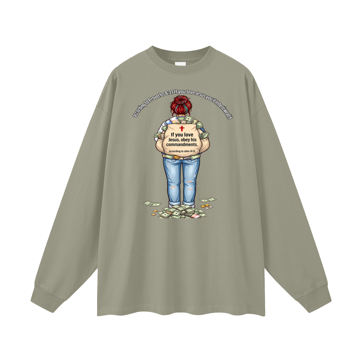according to Proverbs 8:21 If you love Jesus you'll Inherit wealth If you love Jesus, obey his commandments according to John 14:15 Long Sleeve T-Shirt