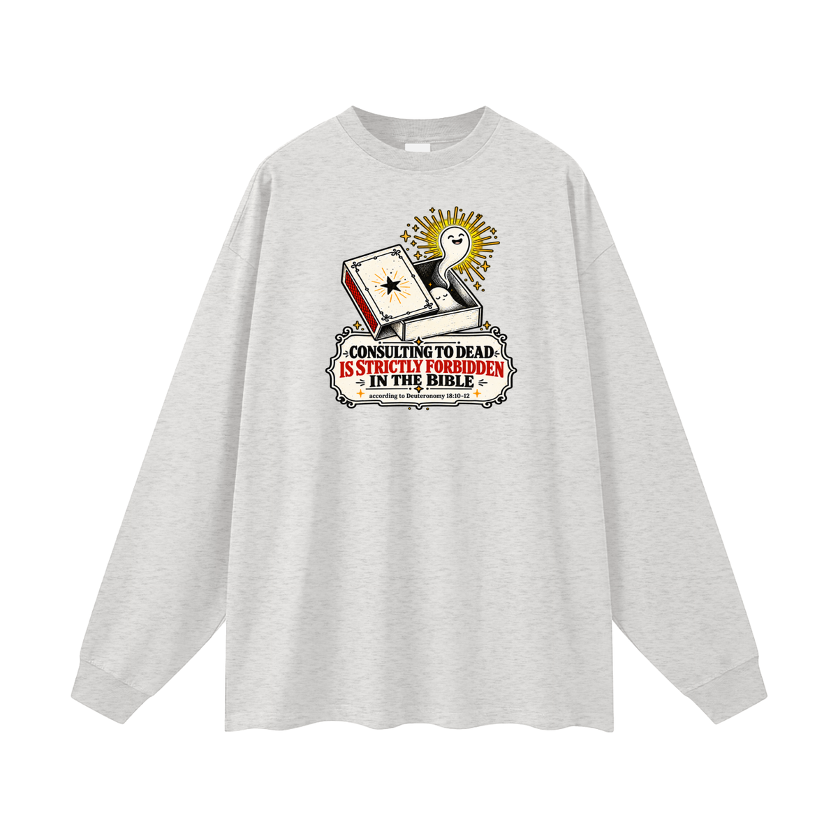 CONSULTING TO DEAD IS STRICTLY FORBIDDEN IN THE BIBLE according to Deuteronomy 18:10-12 Long Sleeve T-Shirt