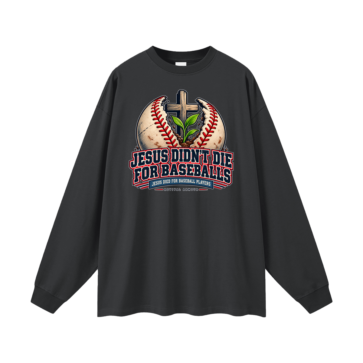 JESUS DIDN'T DIE FOR BASEBALLS JESUS DIED FOR BASEBALL PLAYERS Long Sleeve T-Shirt