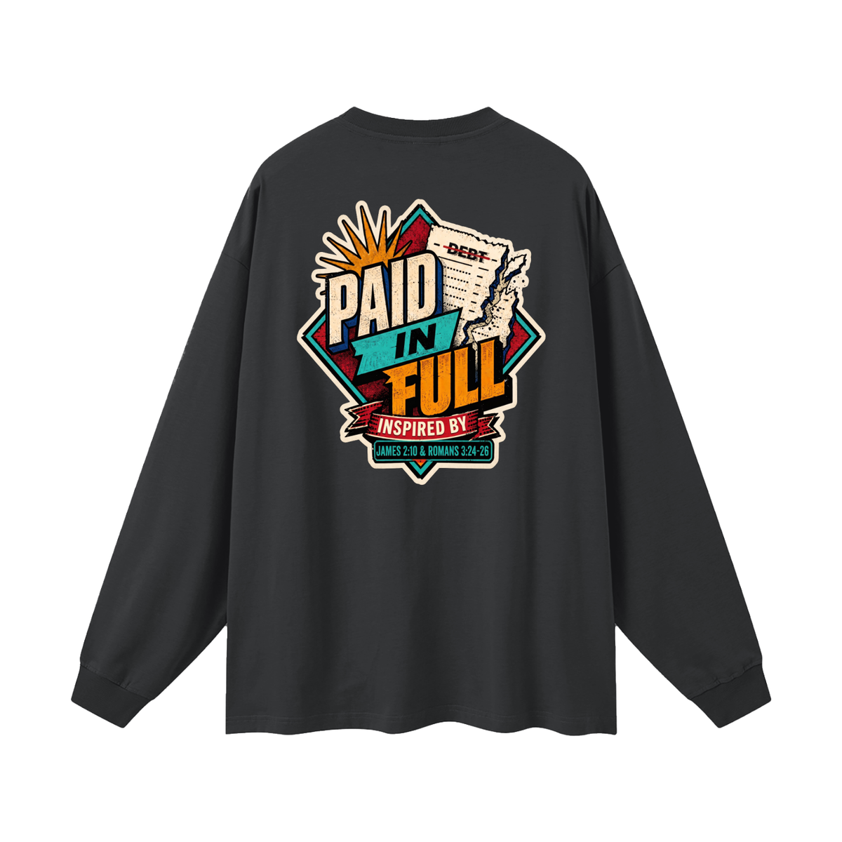 THE WAGE OF SIN IS DEATH INSPIRED BY ROMANS 6:23 PAID IN FULL INSPIRED BY JAMES 2:10 & ROMANS 3:24-26 Long Sleeve T-Shirt