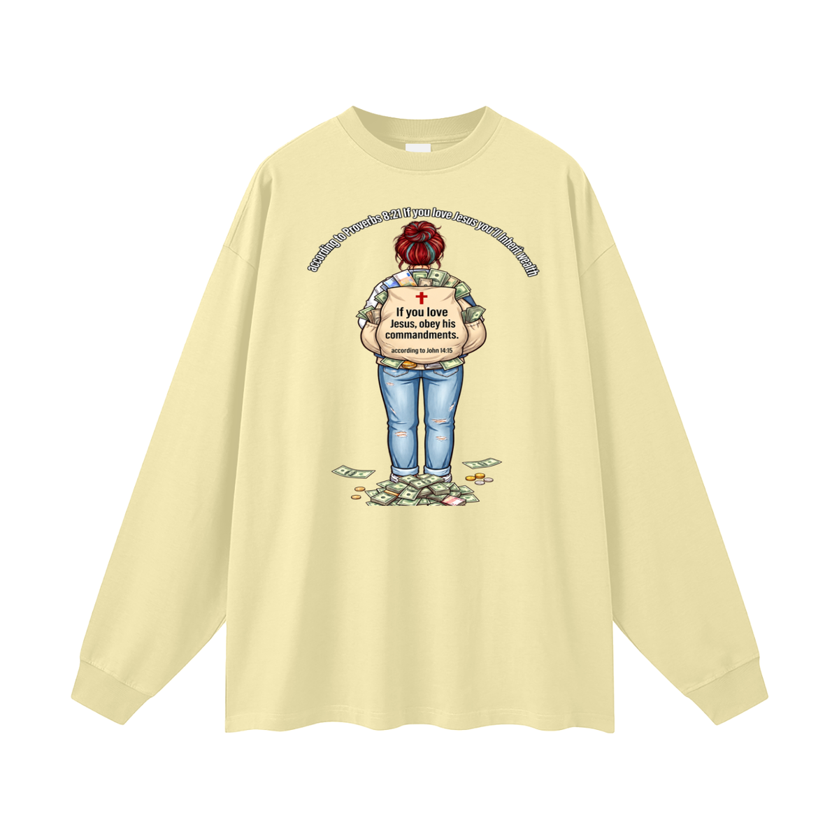 according to Proverbs 8:21 If you love Jesus you'll Inherit wealth If you love Jesus, obey his commandments according to John 14:15 Long Sleeve T-Shirt