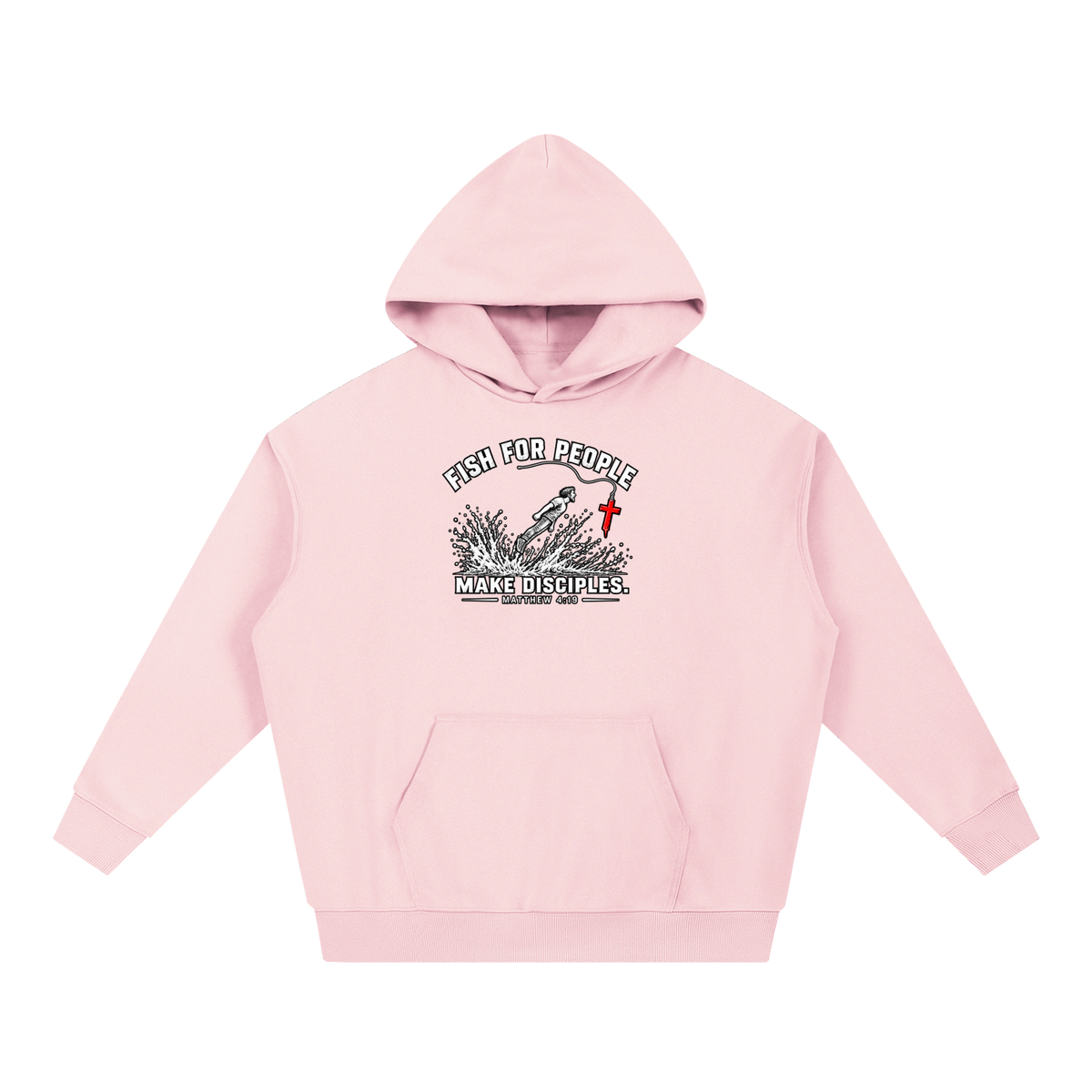 FISH FOR PEOPLE MAKE DISCIPLES. - MATTHEW 4:19 - Hoodie