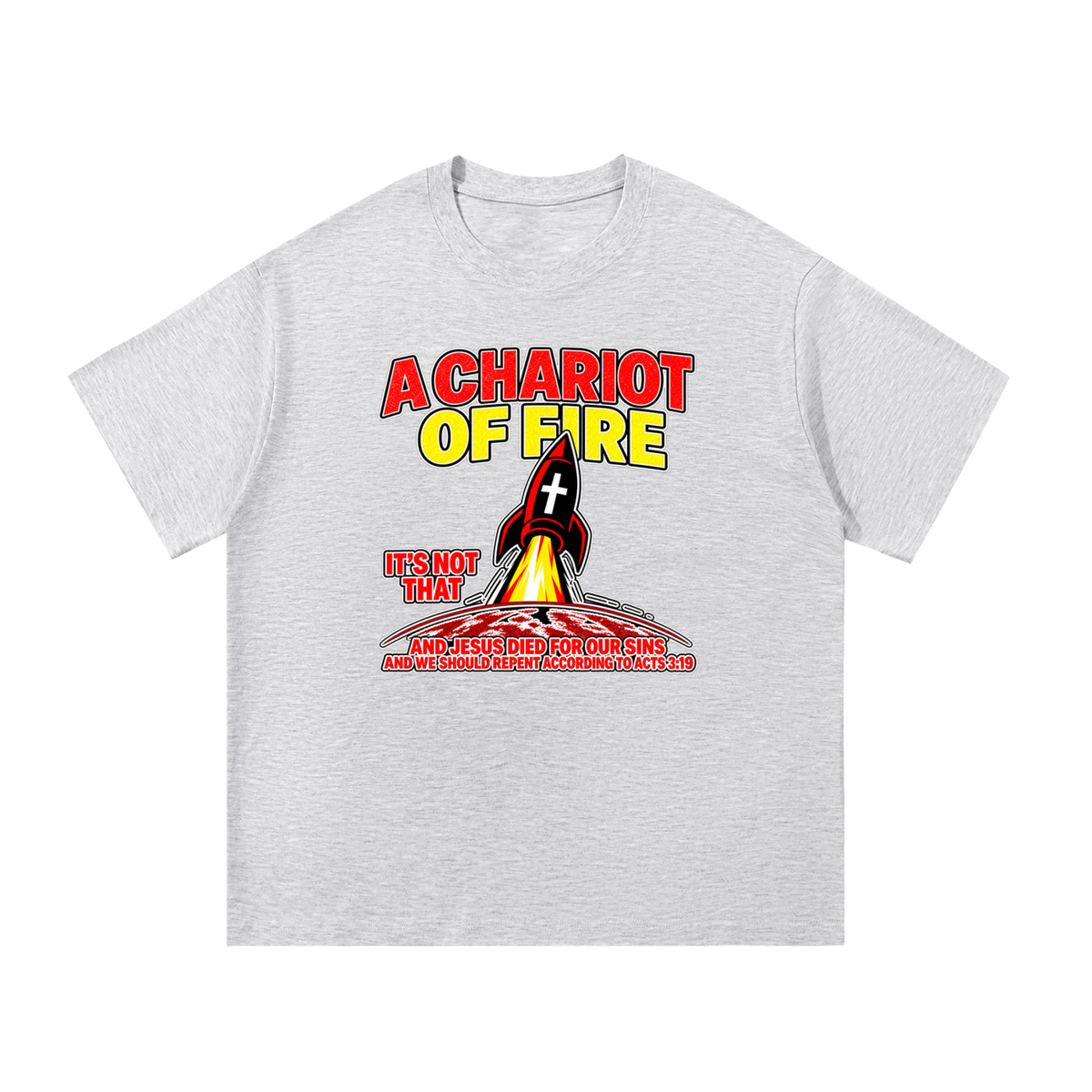 A CHARIOT OF FIRE IT'S NOT THAT AND JESUS DIED FOR OUR SINS AND WE SHOULD REPENT ACCORDING TO ACTS 3:19 T-Shirt