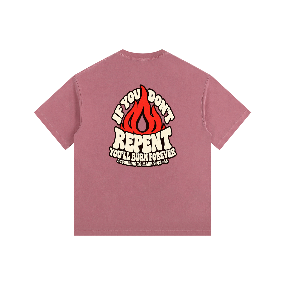 REDEEMED BY THE BLOOD OF JESUS ACCORDING TO EPHESIANS 1:7 IF YOU DON'T REPENT YOU'LL BURN FOREVER ACCORDING TO MARK 9:43-48 T-Shirt