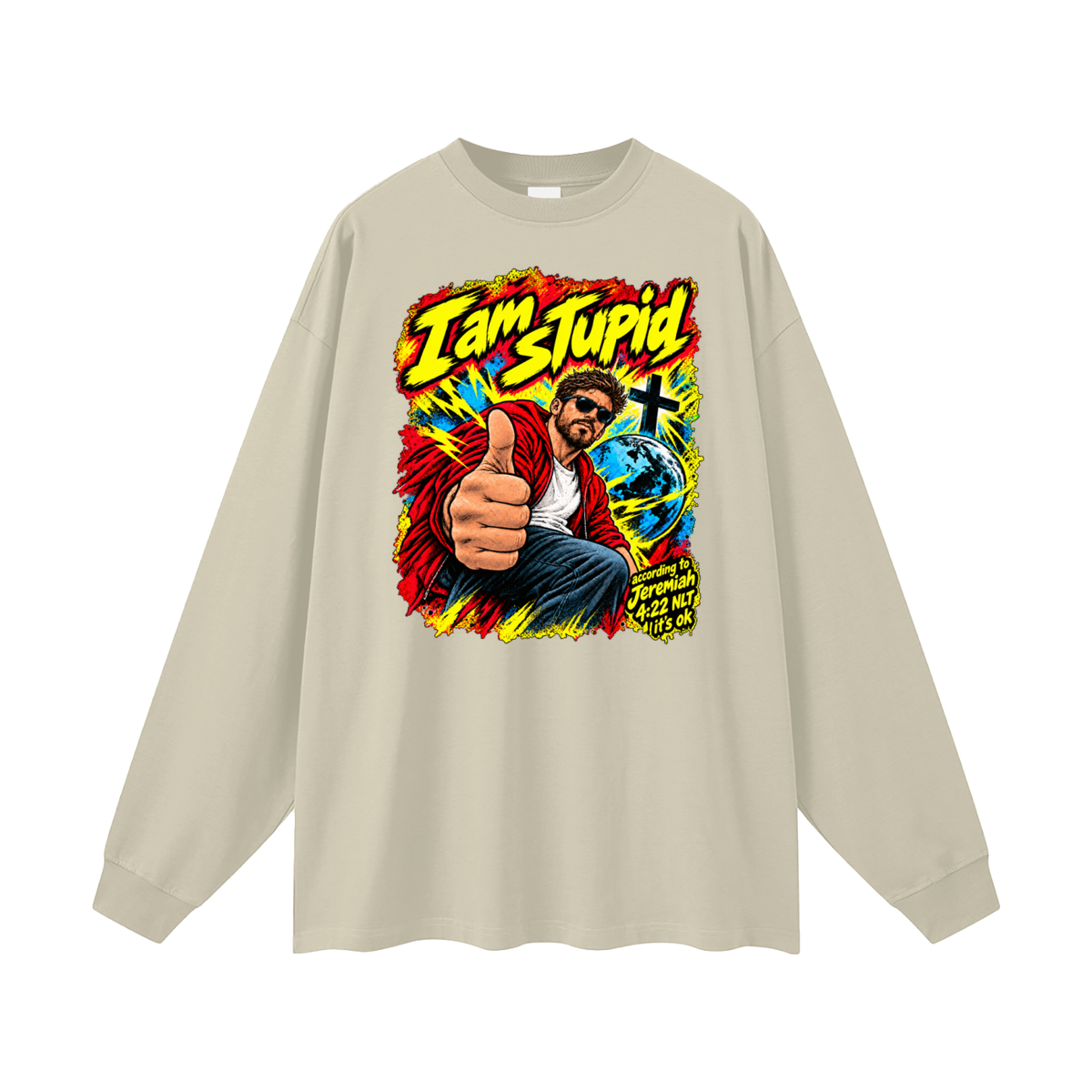 I am STUPid according to Jeremiah 4:22 NLT it's ok Long Sleeve T-Shirt