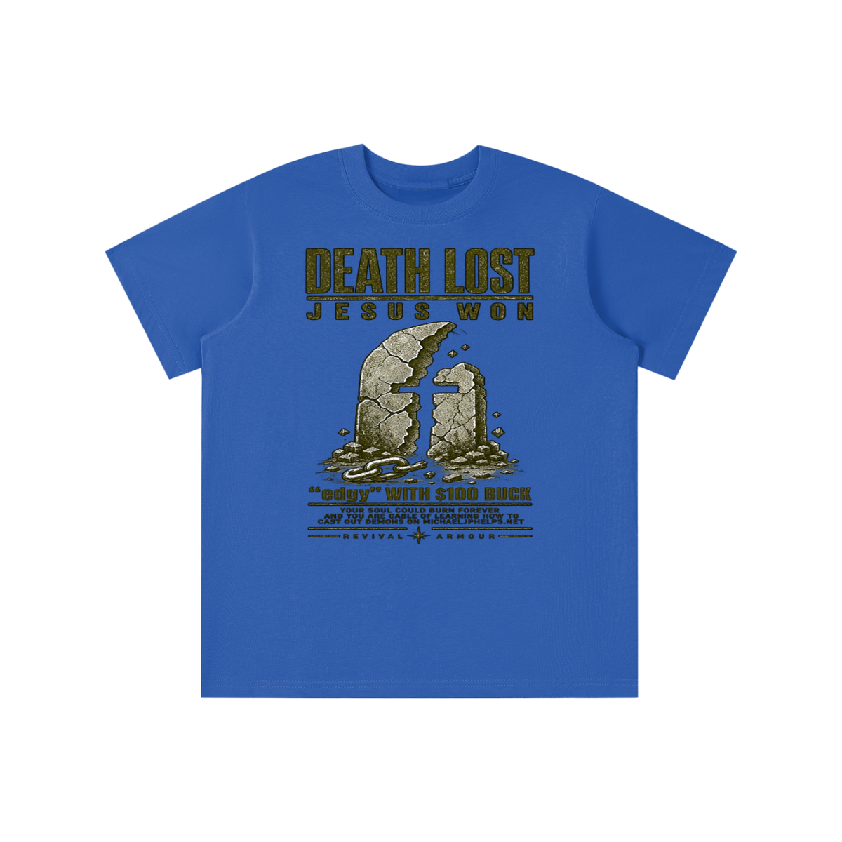 DEATH LOST JESUS WON "edgy" WITH $100 BUCK YOUR SOUL COULD BURN FOREVER AND YOU ARE CABLE OF LEARNING HOW TO CAST OUT DEMONS ON MICHAELJPHELPS.NET youth T-shirt