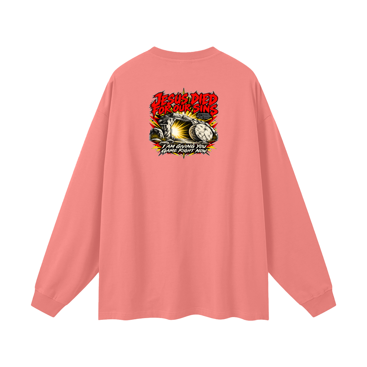 JESUS DIED FOR OUR SINS 1 Corinthians 15:1-4 provides the core summary of the Gospel I AM GIVING YOU GAME RIGHT NOW Long Sleeve T-Shirt