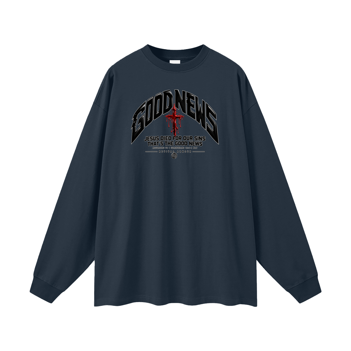 GOOD NEWS JESUS DIED FOR OUR SINS THAT'S THE GOOD NEWS ACCORDING TO 1 CORTHIANS 15:1-4 NLT REVIVAL ARMOUR Long Sleeve T-Shirt