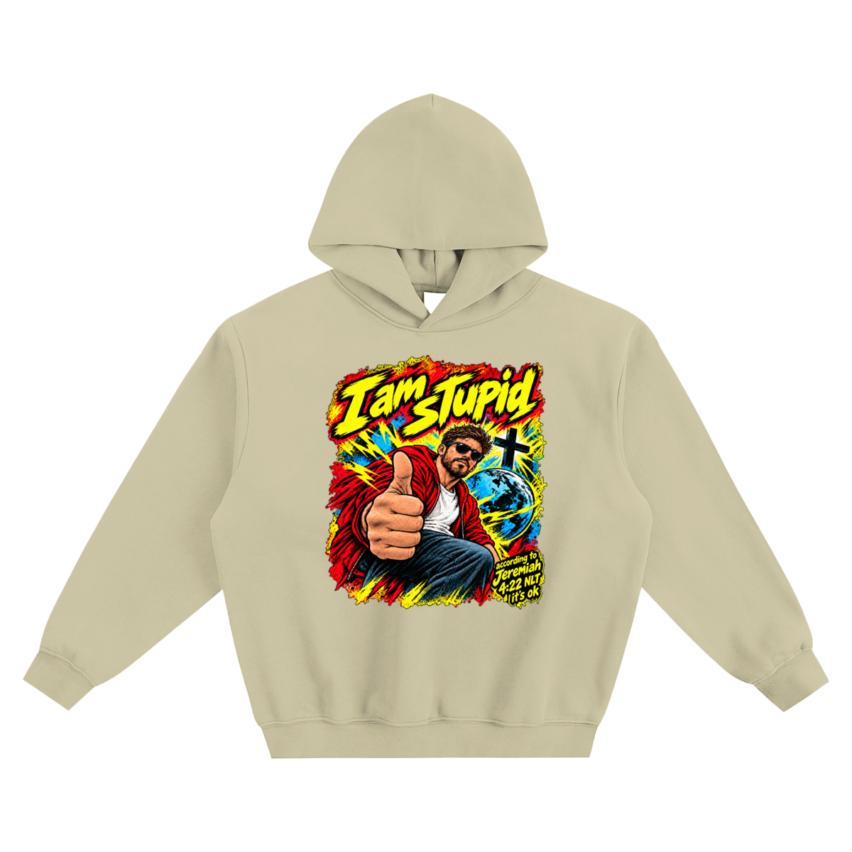 I am STUPid according to Jeremiah 4:22 NLT it's ok no pocket Hoodie
