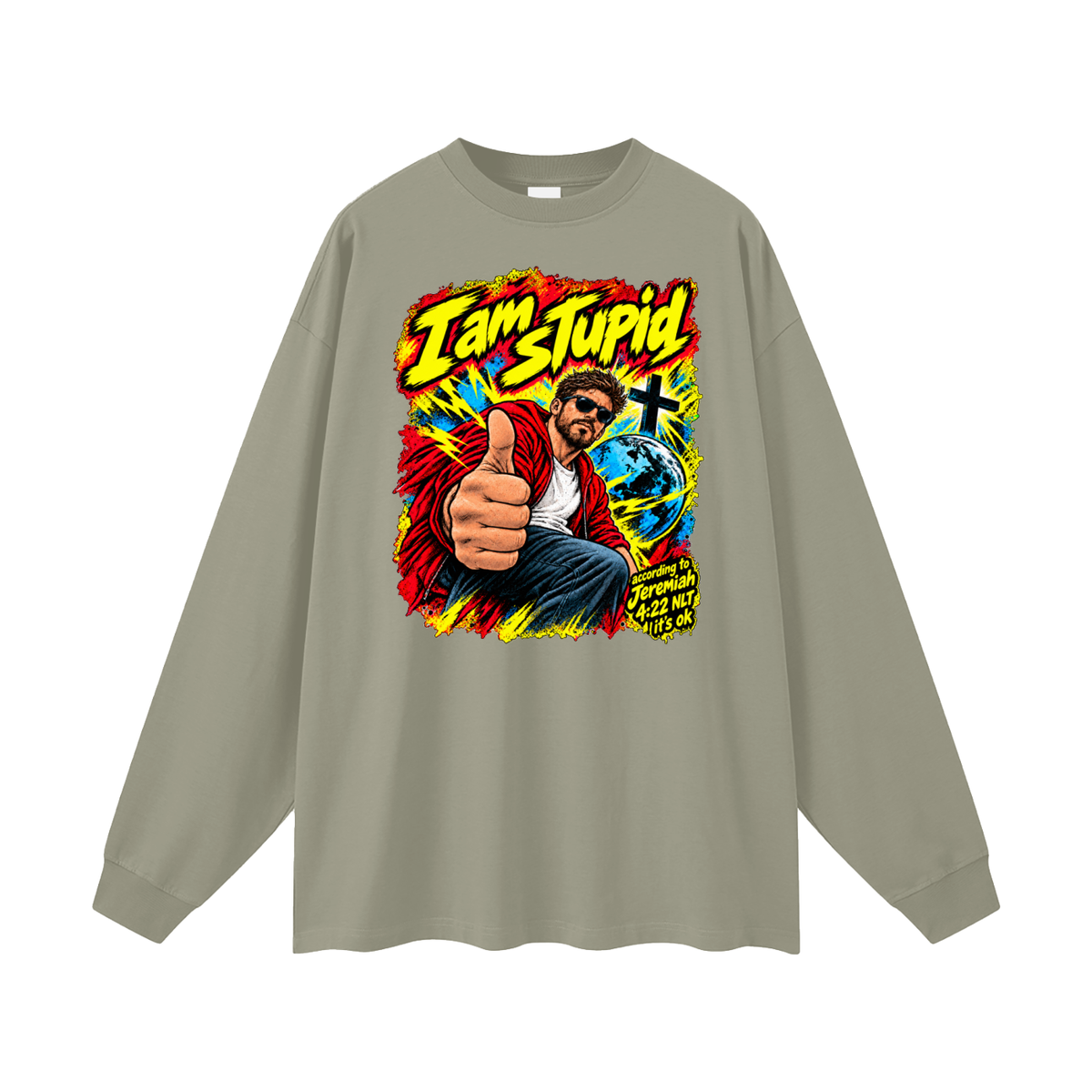 I am STUPid according to Jeremiah 4:22 NLT it's ok Long Sleeve T-Shirt