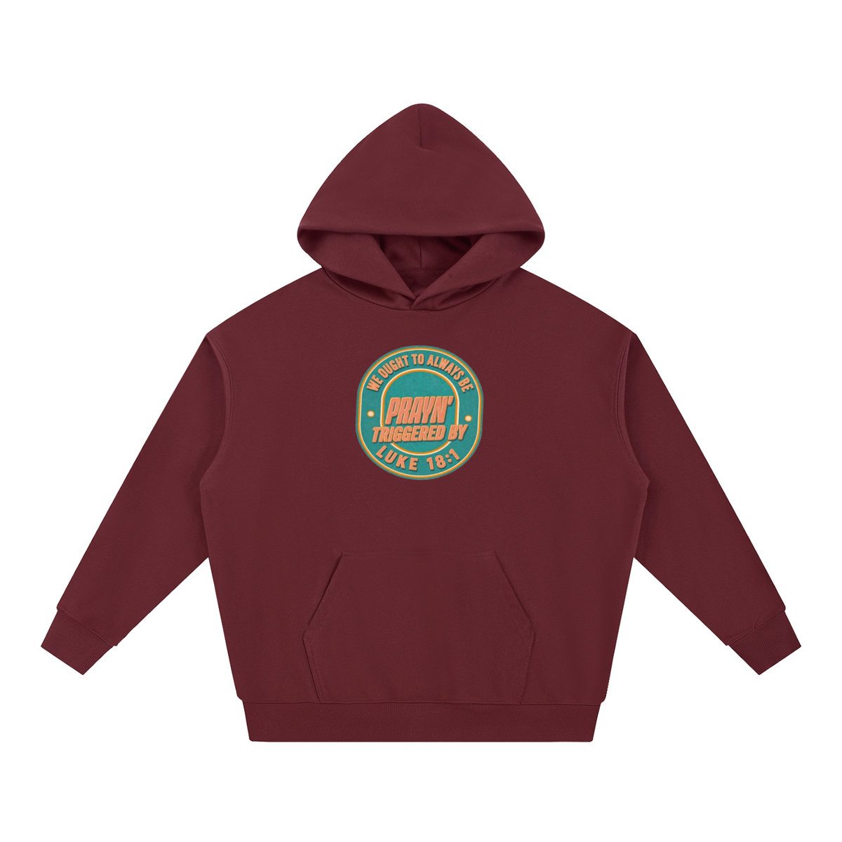 WE OUGHT TO ALWAYS BE PRAYN' TRIGGERED BY LUKE 18:1 Hoodie