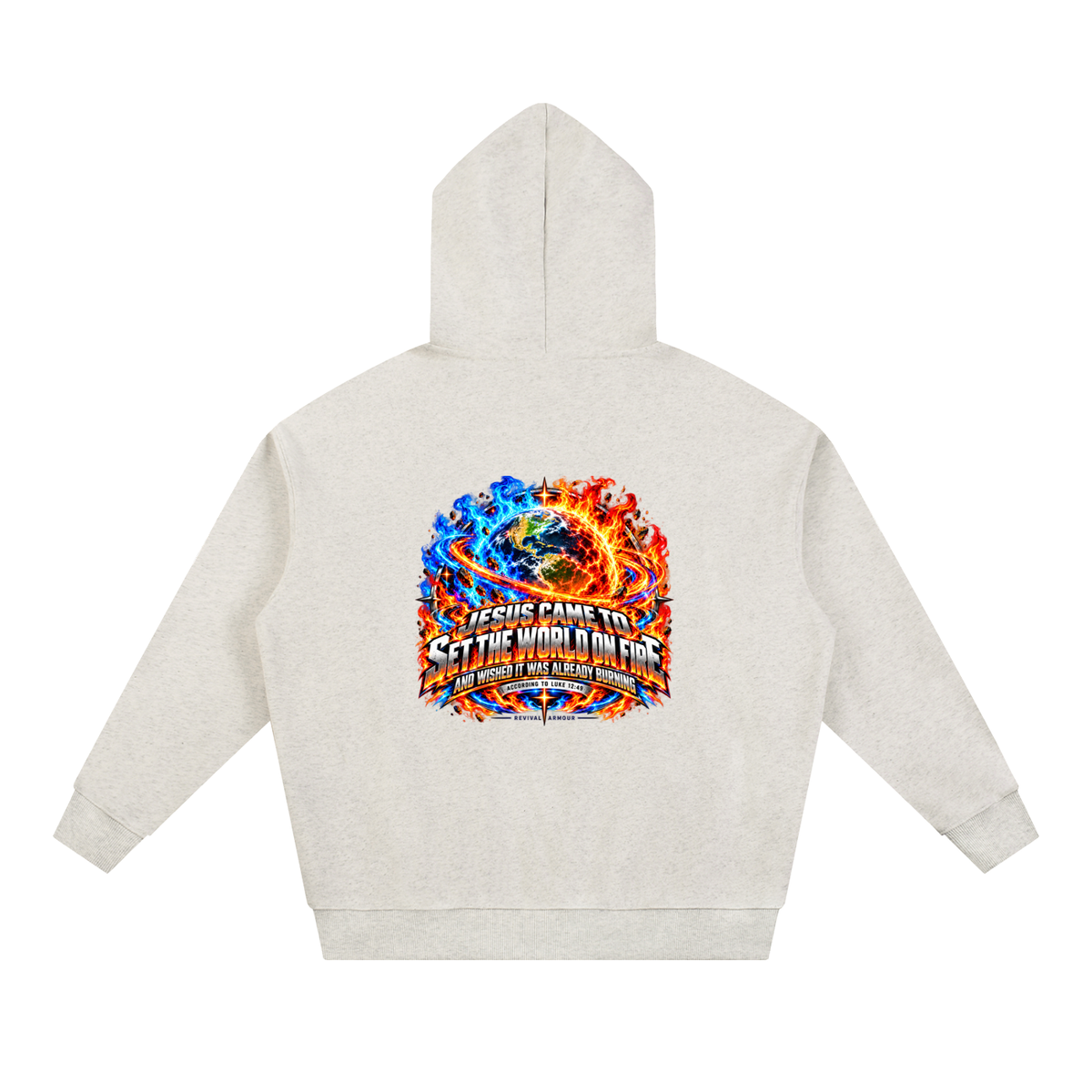JESUS CAME TO SET THE WORLD ON FIRE AND WISHED IT WAS ALREADY BURNING ACCORDING TO LUKE 12:49 REVIVAL ARMOUR Hoodie