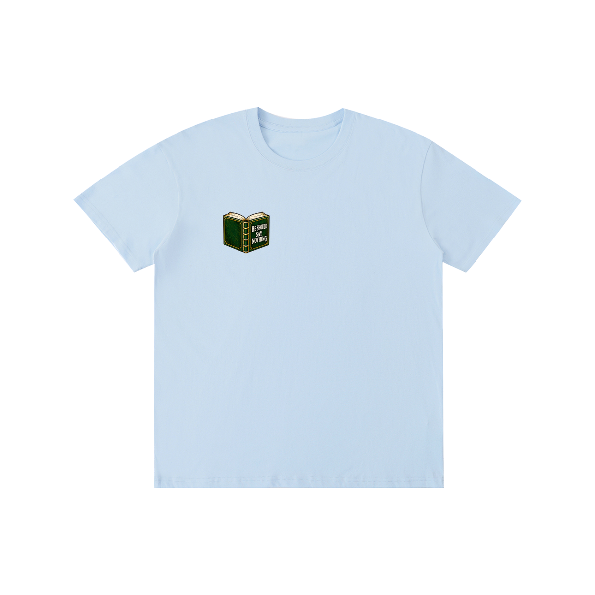 HE SHOULD SAY NOTHING T-Shirt