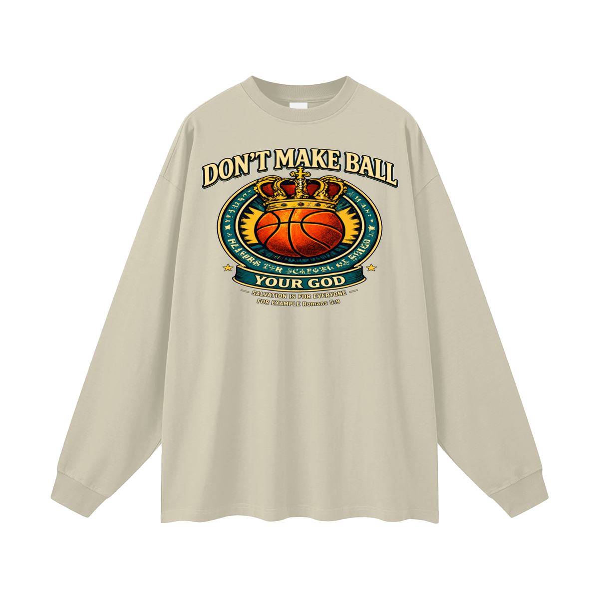 DON'T MAKE BALL YOUR GOD SALVATION IS FOR EVERYONE FOR EXAMPLE Romans 5:9 Long Sleeve T-Shirt