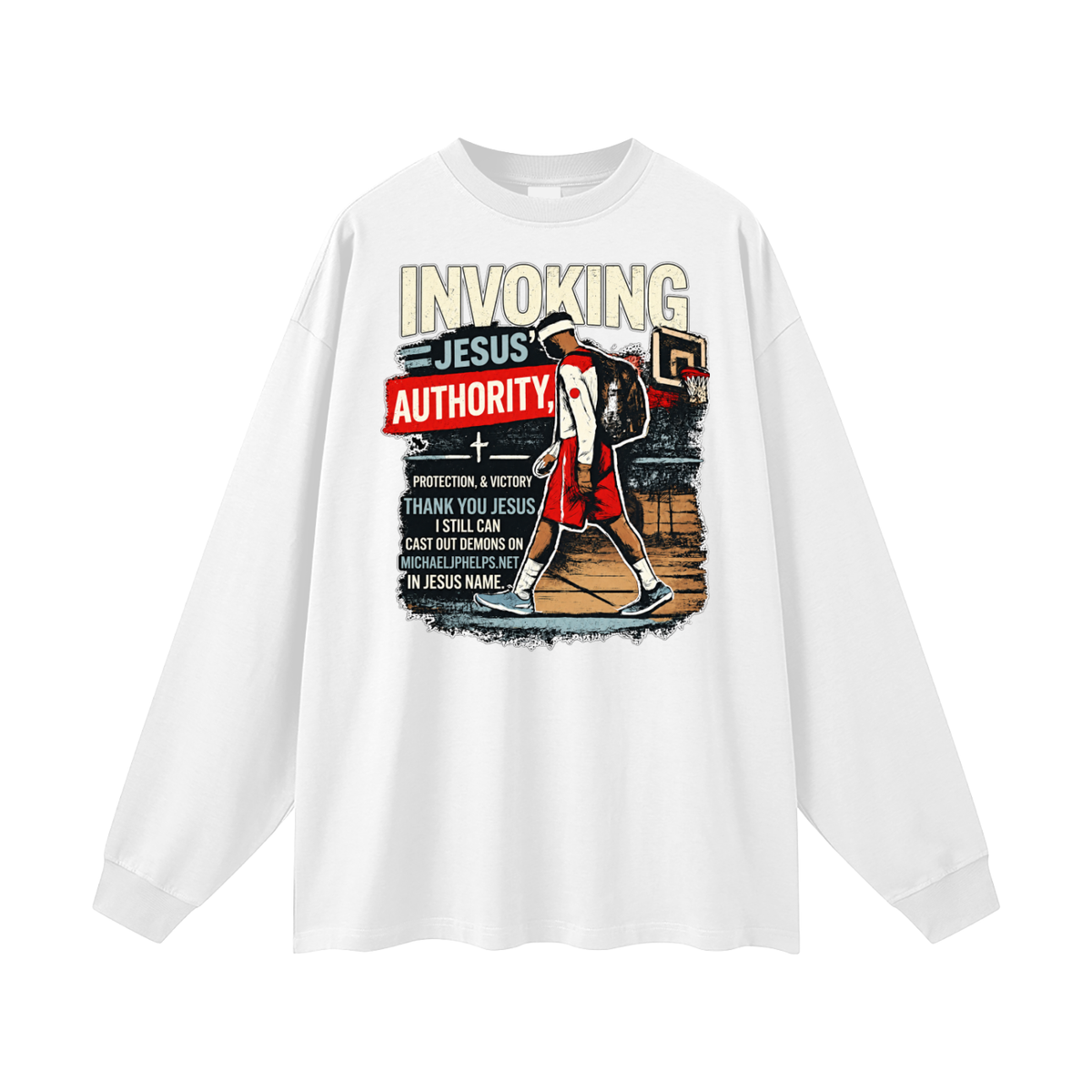 INVOKING JESUS' AUTHORITY, PROTECTION, & VICTORY THANK YOU JESUS I STILL CAN CAST OUT DEMONS ON MICHAELJPHELPS.NET IN JESUS NAME. Long Sleeve T-Shirt
