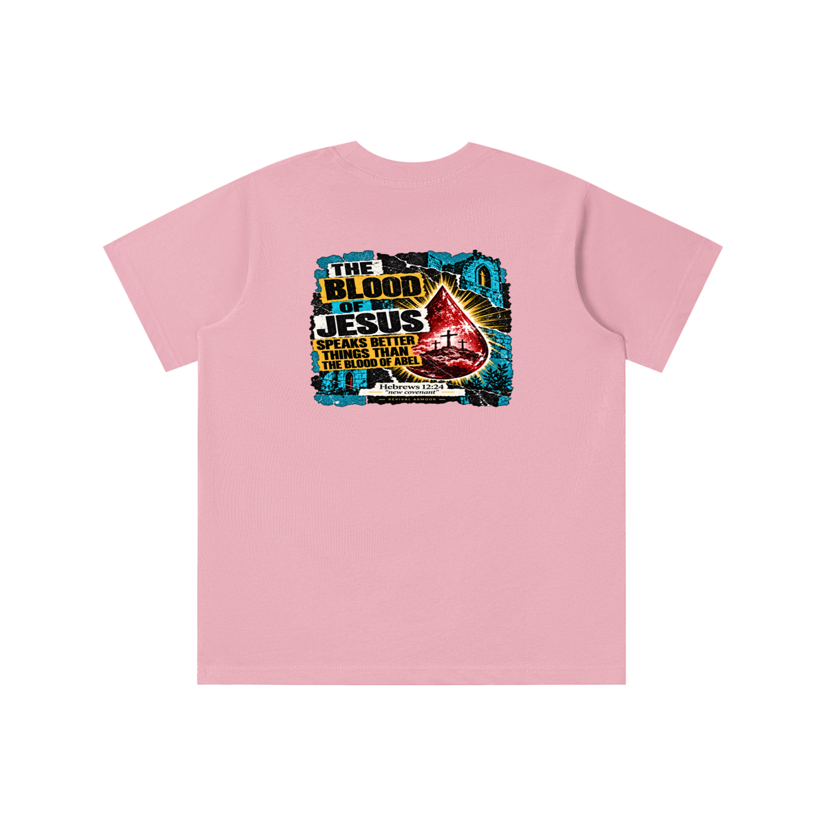 REIVAL ARMOUR THE BLOOD OF JESUS SPEAKS BETTER THINGS THAN THE BLOOD OF ABEL HEBREWS 12:24 "new covenant" -REVIVAL ARMOUR- youth T-shirt