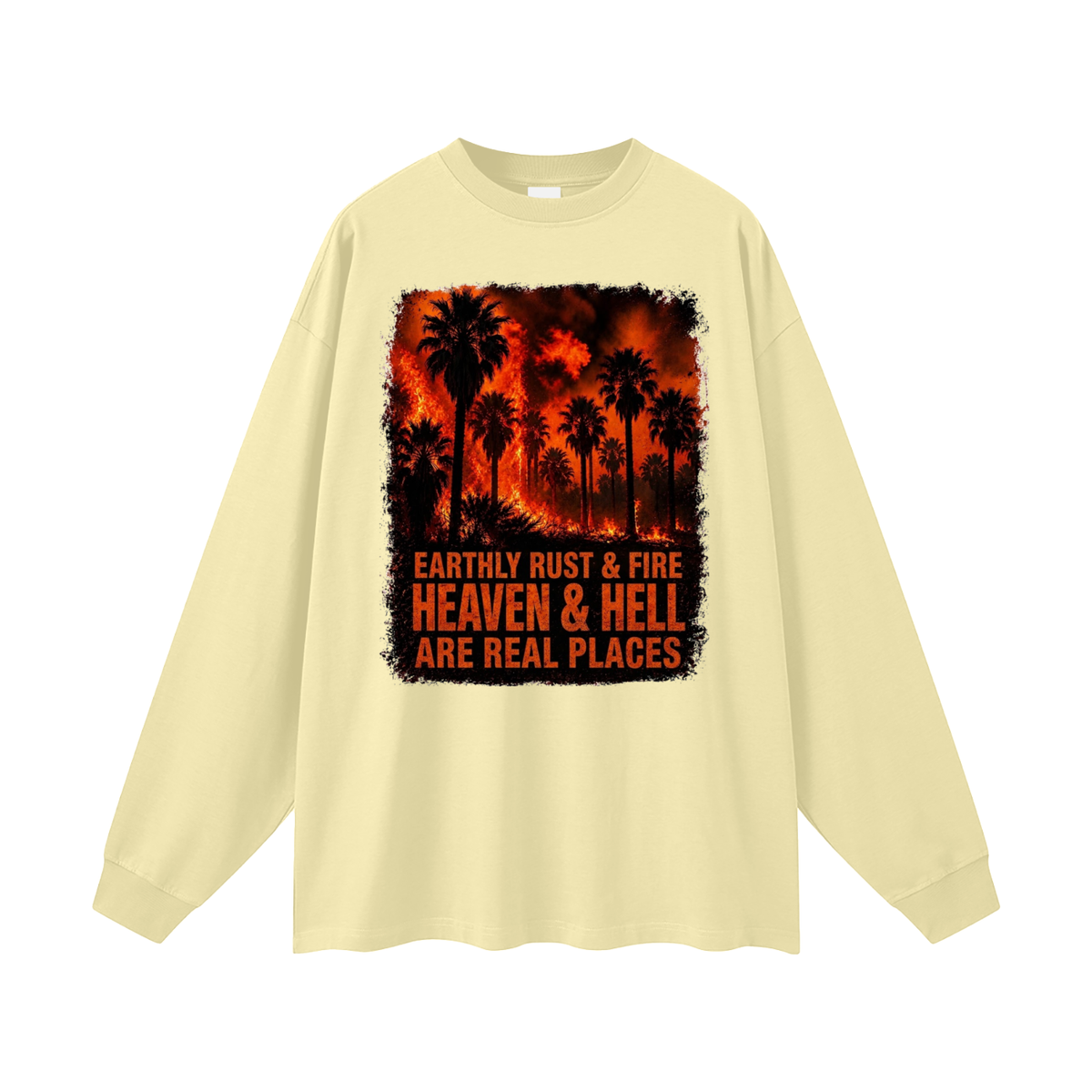 EARTHLY RUST & FIRE HEAVEN & HELL ARE REAL PLACES Long Sleeve T-Shirt