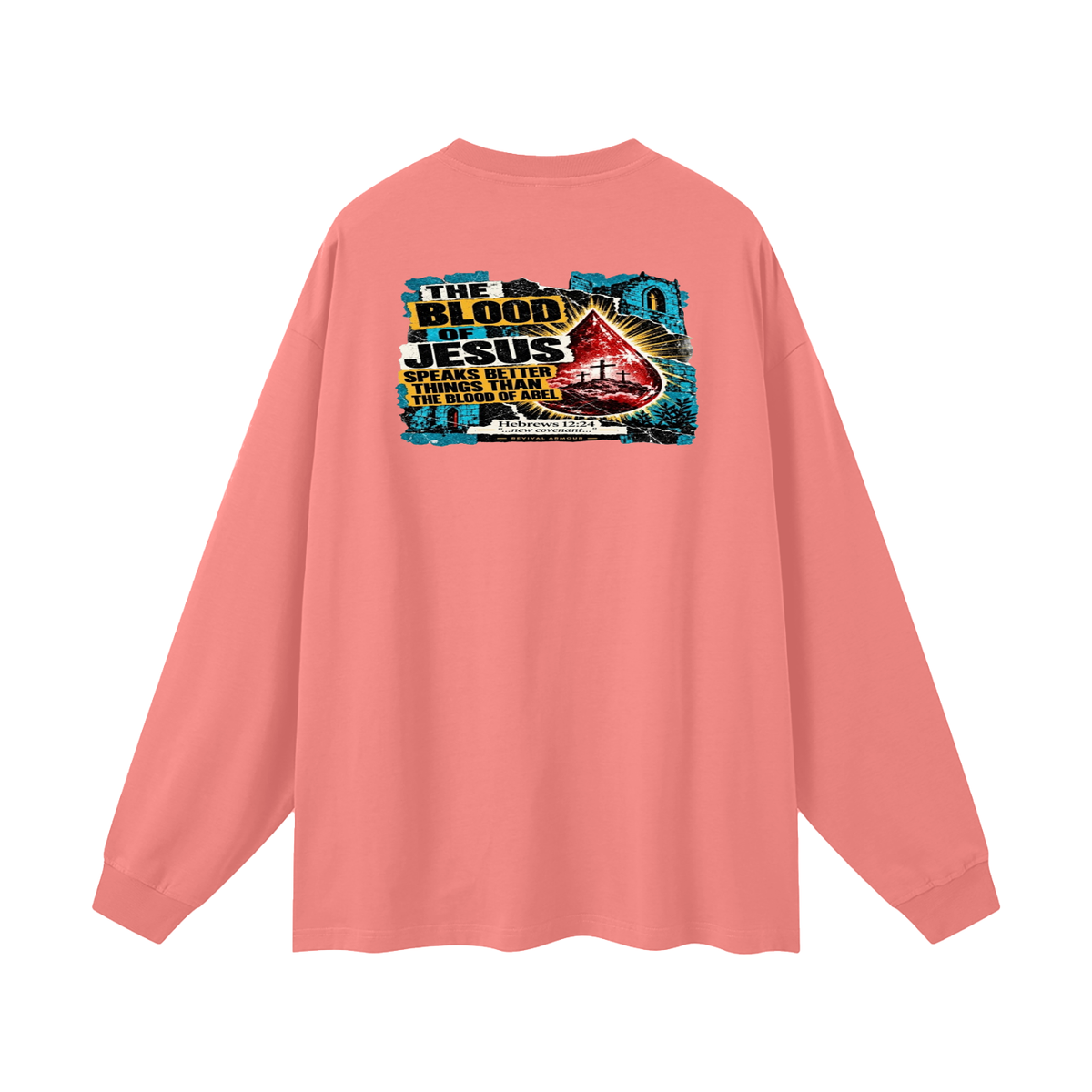 REVIVAL ARMOUR THE BLOOD OF JESUS SPEAKS BETTER THINGS THAN THE BLOOD OF ABEL Long Sleeve T-Shirt