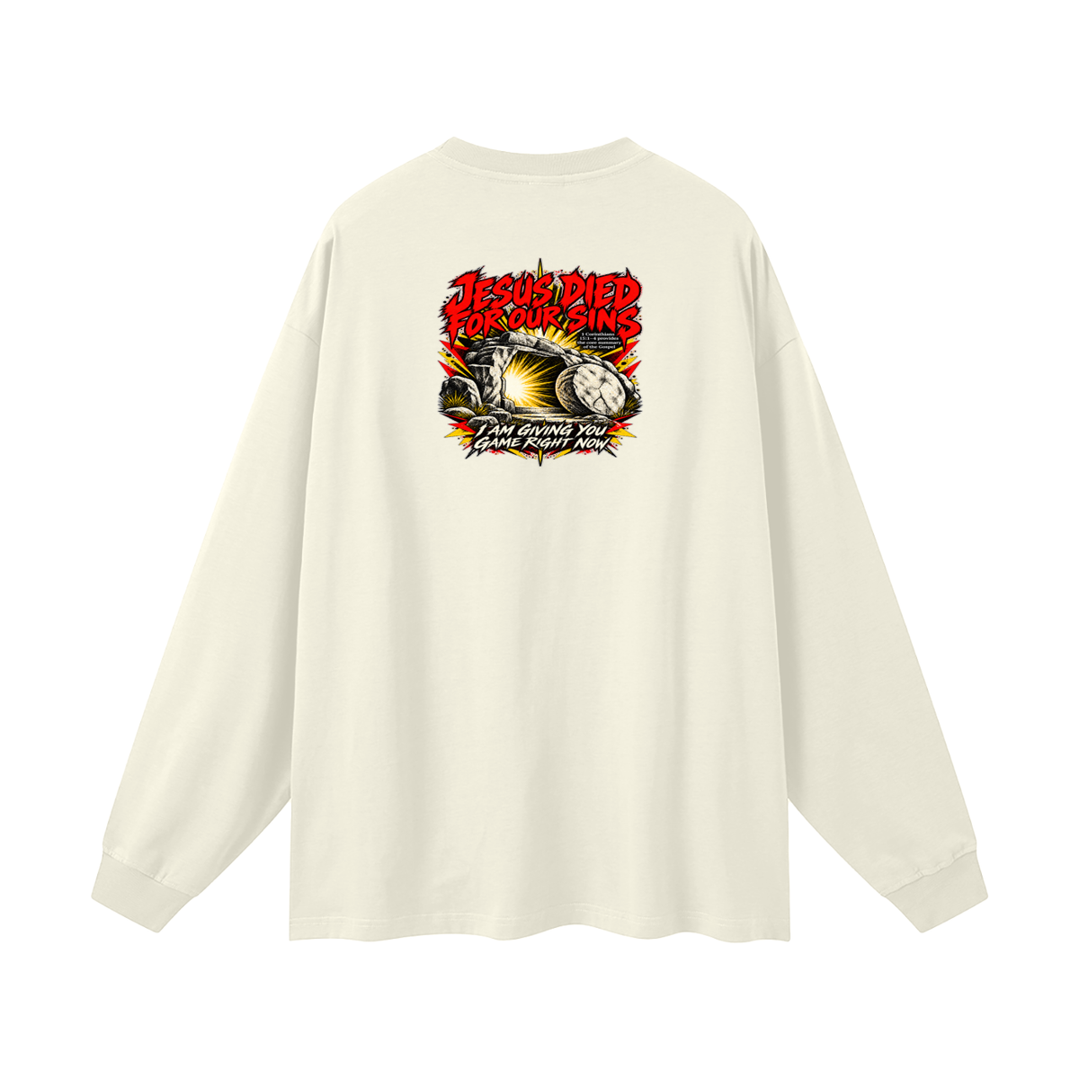 JESUS DIED FOR OUR SINS 1 Corinthians 15:1-4 provides the core summary of the Gospel I AM GIVING YOU GAME RIGHT NOW Long Sleeve T-Shirt