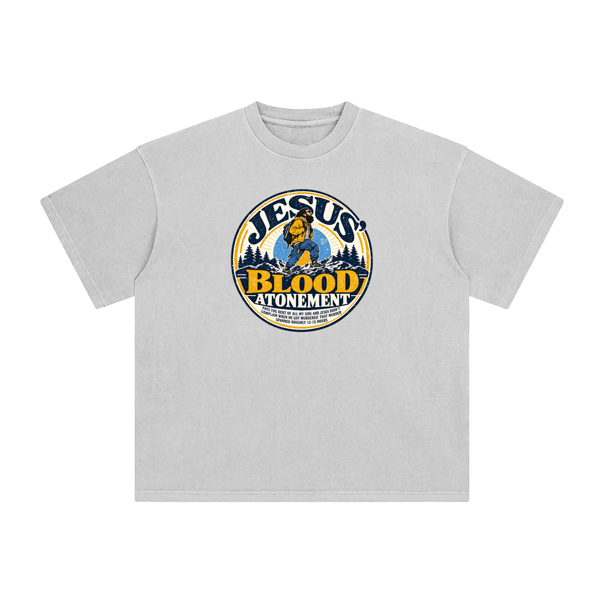 JESUS' BLOOD ATONEMENT PAYS THE DEBT OF ALL MY SINS AND JESUS DIDN'T COMPLAIN WHEN HE GOT MURDERED THAT MURDER SPNNED ROUGHLY 12-15 HOURS T-Shirt