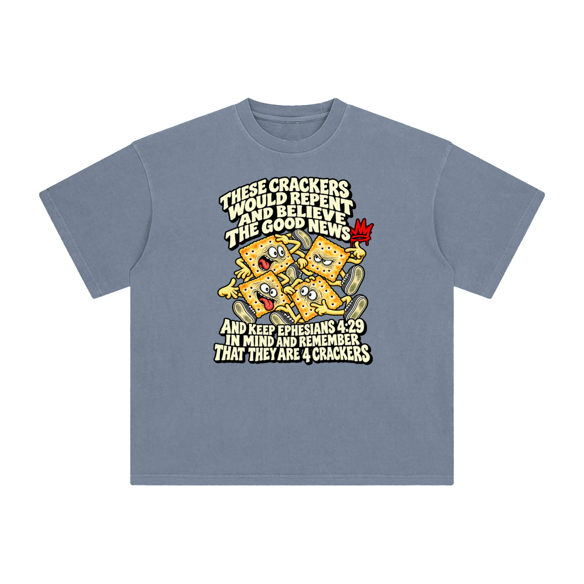 THESE CRACKERS WOULD REPENT AND BELIEVE THE GOOD NEWS AND KEEP EPHESIANS 4:29 IN MIND AND REMEMBER THAT THEY ARE 4 CRACKERS T-Shirt