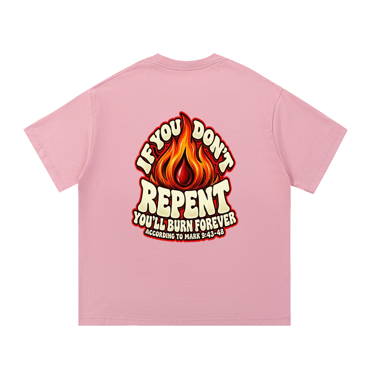 REDEEMED BY THE BLOOD OF JESUS ACCORDING TO EPHESIANS 1:7 IF YOU DON'T REPENT YOU'LL BURN FOREVER ACCORDING TO MARK 9:43-48 T-Shirt