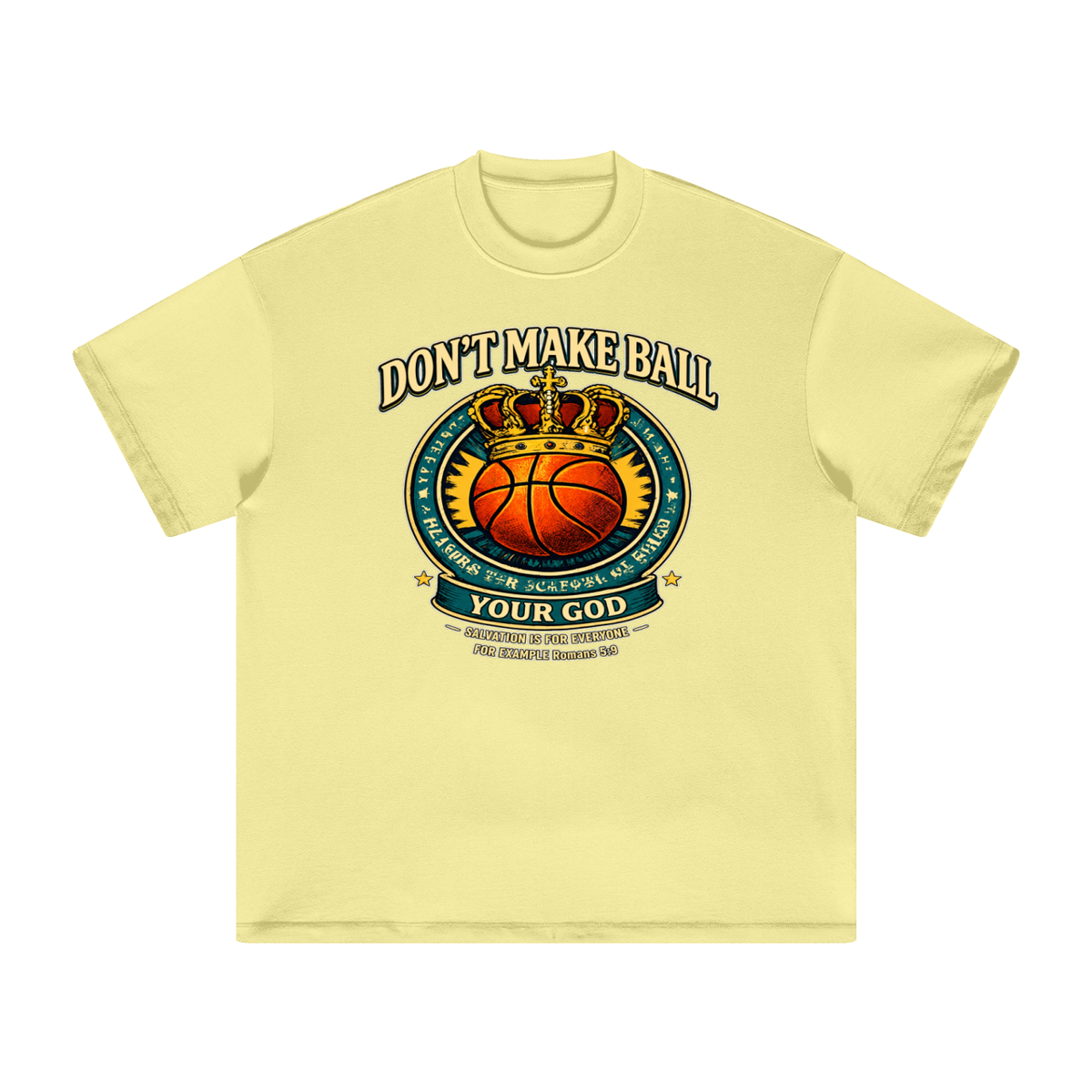 DON'T MAKE BALL YOUR GOD SALVATION IS FOR EVERYONE FOR EXAMPLE Romans 5:9 T-Shirt