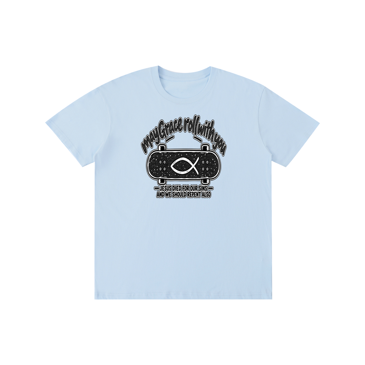 may Grace roll with you JESUS DIED FOR OUR SINS AND WE SHOULD REPENT ALSO T-Shirt