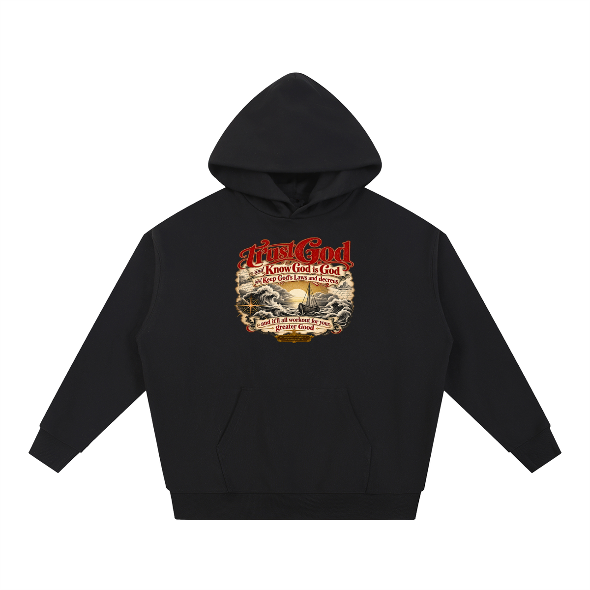Trust God and Know God is God and Keep God's Laws and decrees and it'll all workout for your greater Good ACCORDING TO JOHN 14:15 & ROMANS 8:28 Hoodie