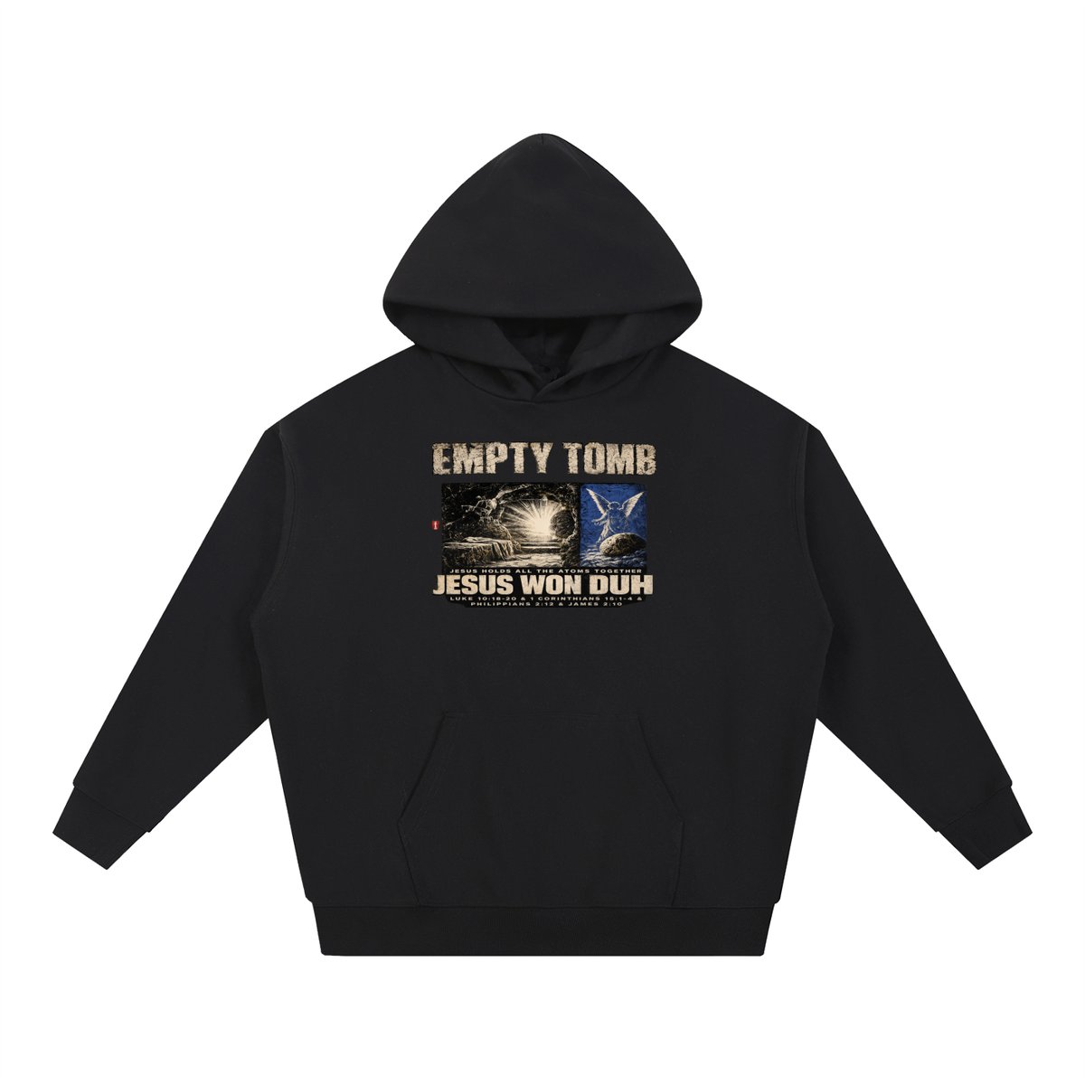 EMPTY TOMB JESUS HOLDS ALL THE ATOMS TOGETHER JESUS WON DUH LUKE 10:18-20 & 1 CORINTHIANS 15:1-4 & PHILIPPIANS 2:12 & JAMES 2:10 Hoodie