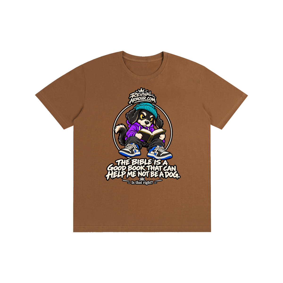 REVIVALARMOUR.COM THE BIBLE IS A GOOD BOOK THAT CAN HELP ME NOT BE A DOG. Is that right? T-Shirt