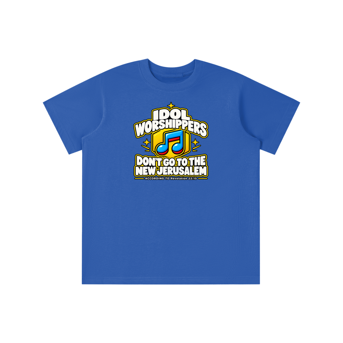 IDOL WORSHIPPERS DON'T GO TO THE NEW JERUSALEM ACCORDING TO Revelation 22:15 youth T-shirt