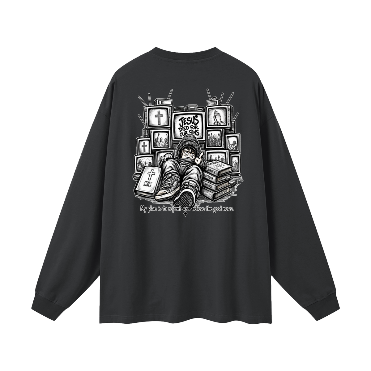 JESUS DIED FOR OUR SINS MY PLAN IS TO REPENT AND BELIEVE THE GOOD NEWS. Long Sleeve T-Shirt