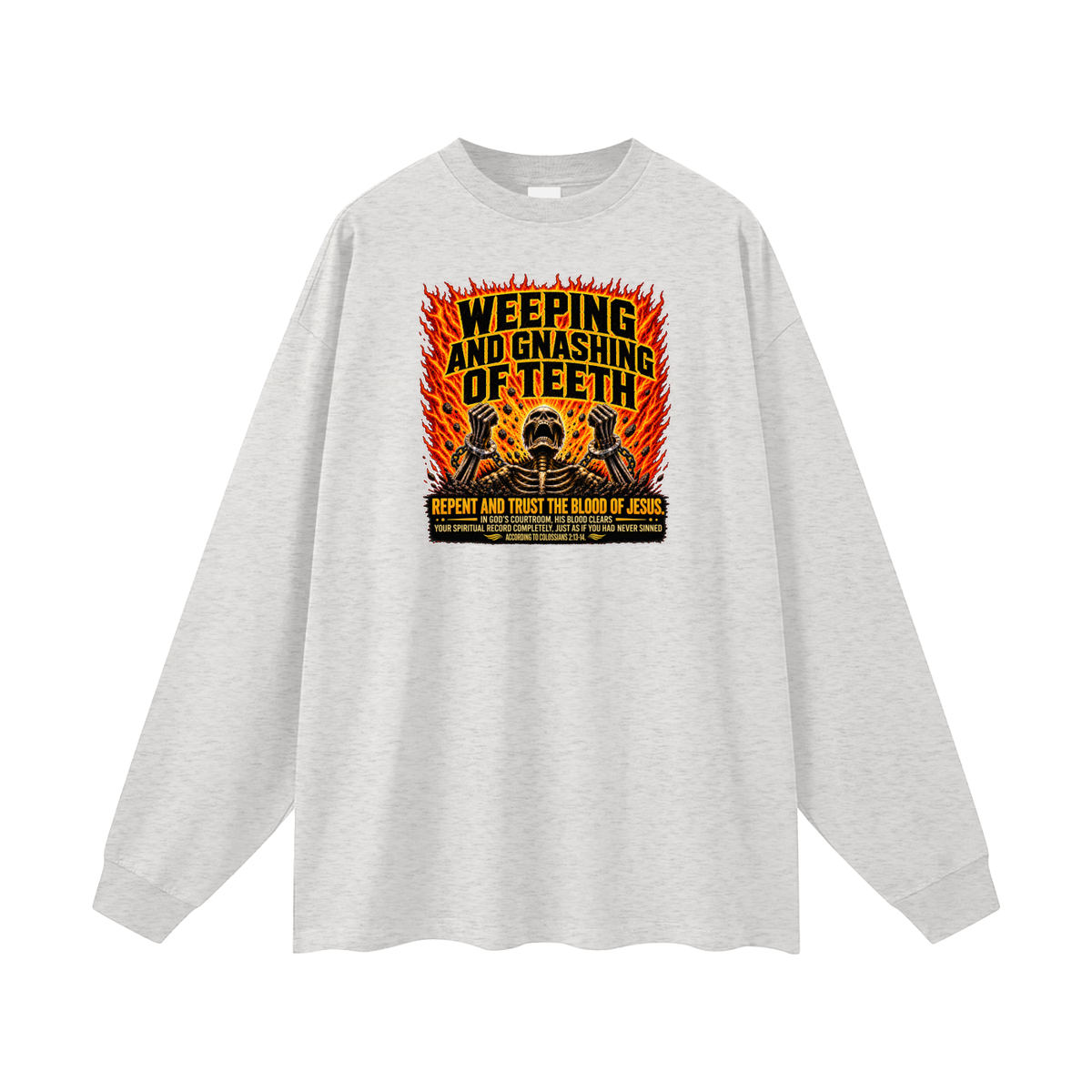 WEEPING AND GNASHING OF TEETH Long Sleeve T-Shirt