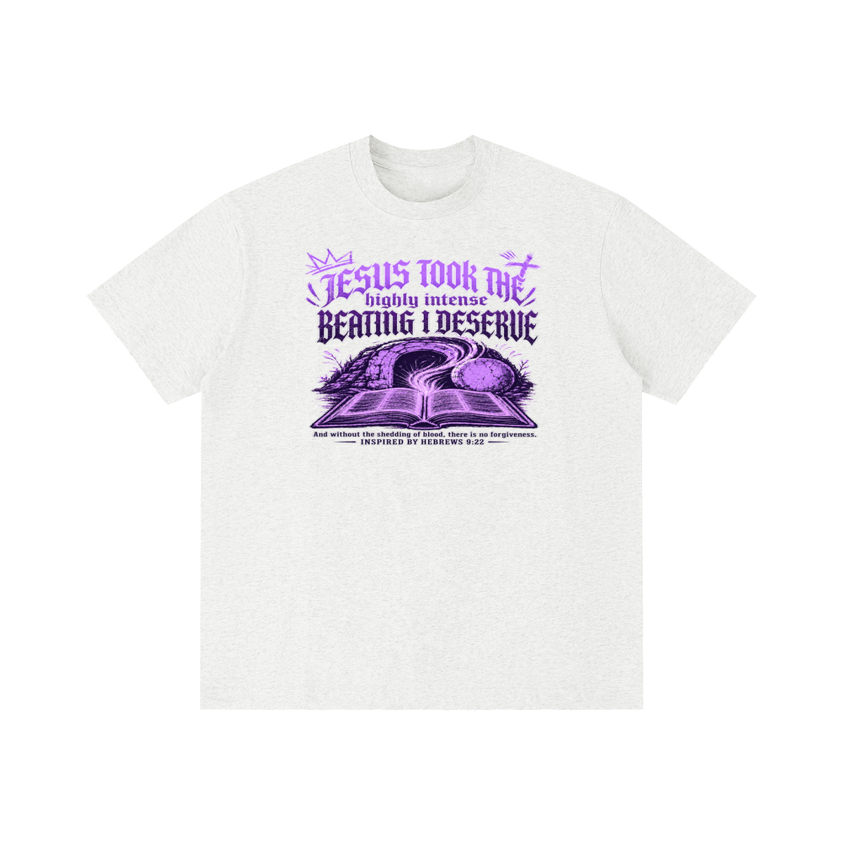 JESUS TOOK THE highly intense BEATING I DESERVE And without the shedding of blood, there is no forgiveness. INSPIRED BY HEBREWS 9:22 T-Shirt